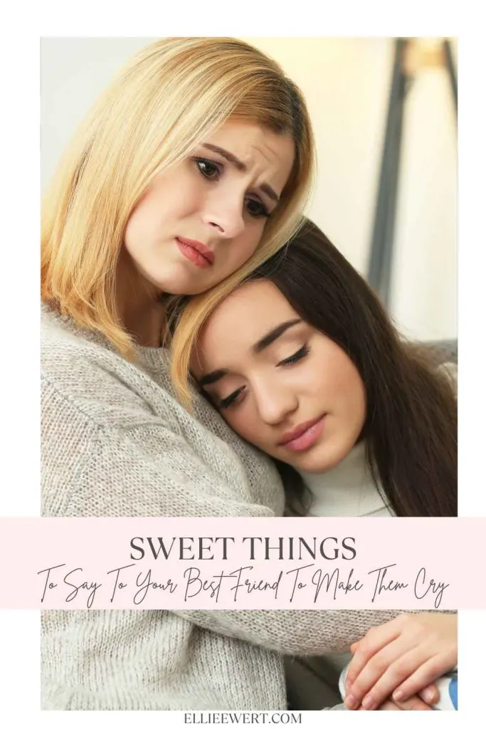 Sweet Things to Say to Your Best Friend to Make Them Cry pin