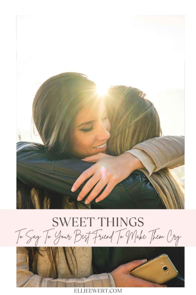 Sweet Things to Say to Your Best Friend to Make Them Cry pin